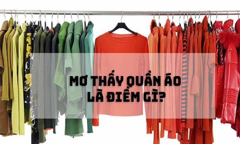 Mơ thấy quần áo là điềm tốt hay xấu?