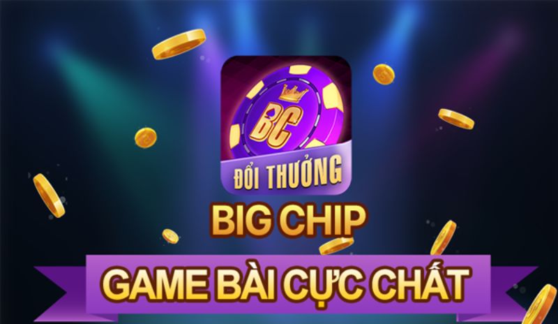 BigChip – Thế giới game đổi thưởng đỉnh cao quy tụ trong một cổng game