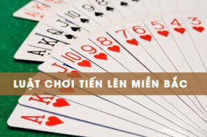 Luật chơi tiến lên miền Bắc